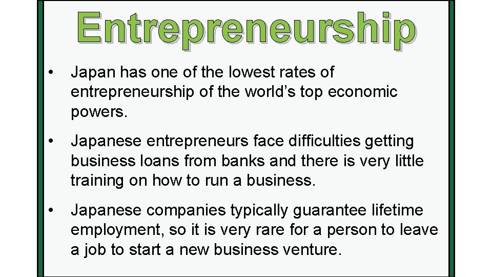 Entrepreneurship • Japan has one of the lowest rates of entrepreneurship of the world’s