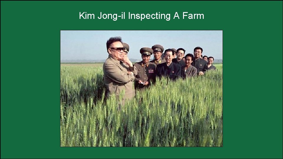 Kim Jong-il Inspecting A Farm 