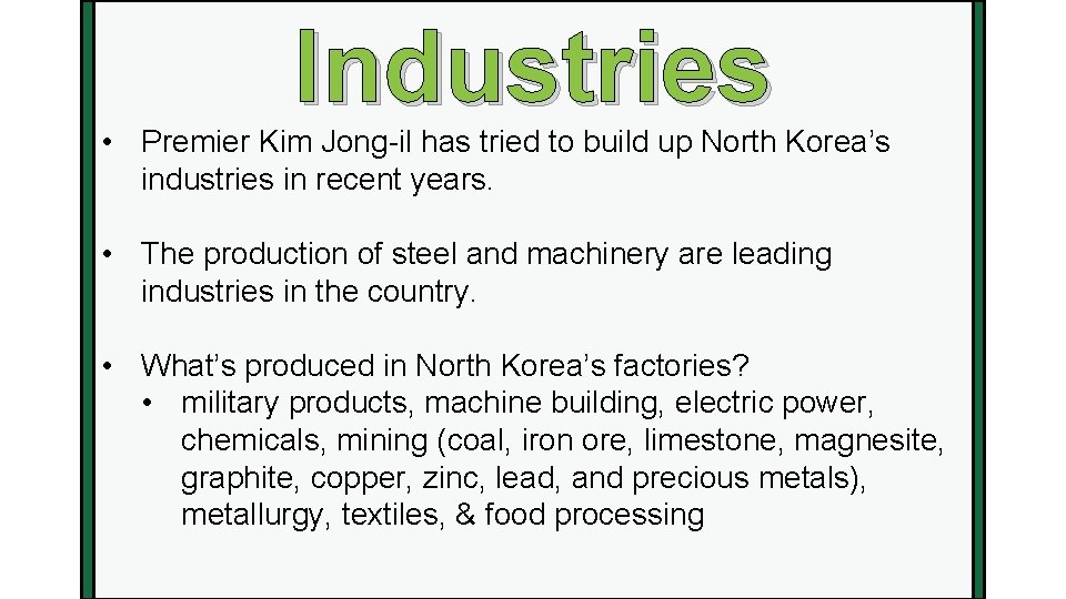 Industries • Premier Kim Jong-il has tried to build up North Korea’s industries in