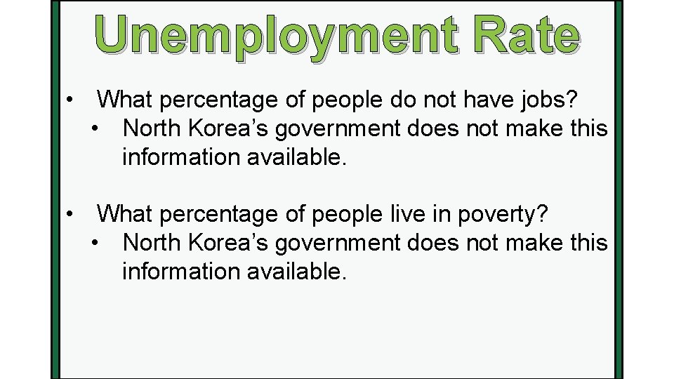 Unemployment Rate • What percentage of people do not have jobs? • North Korea’s