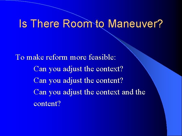 Is There Room to Maneuver? To make reform more feasible: Can you adjust the