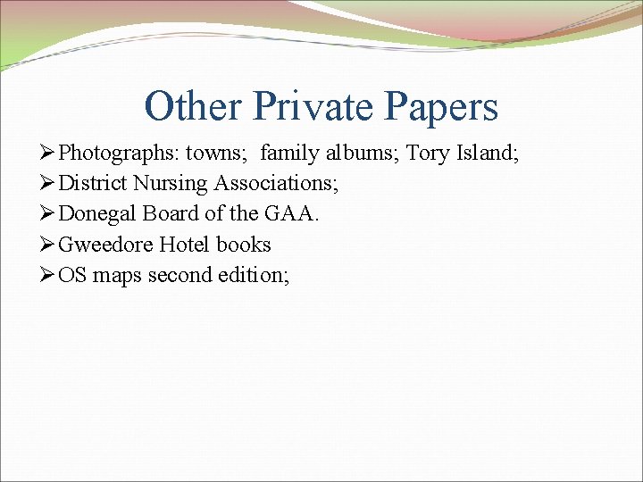 Other Private Papers Ø Photographs: towns; family albums; Tory Island; Ø District Nursing Associations;