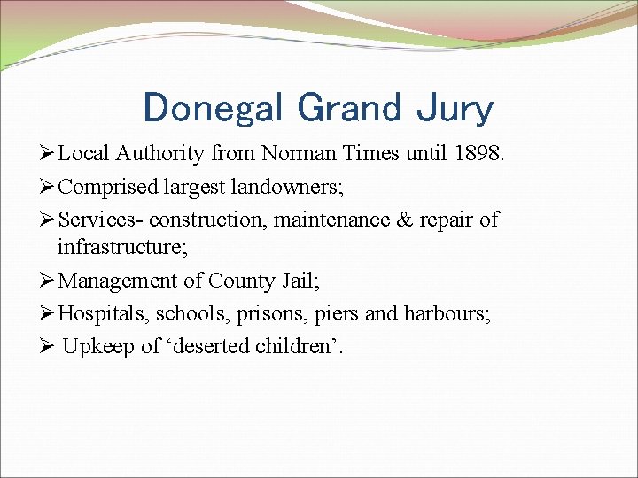 Donegal Grand Jury Ø Local Authority from Norman Times until 1898. Ø Comprised largest