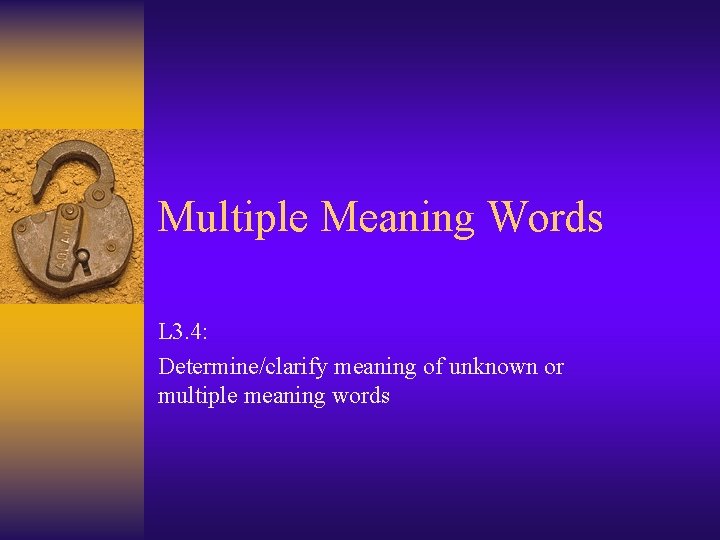 Multiple Meaning Words L 3. 4: Determine/clarify meaning of unknown or multiple meaning words