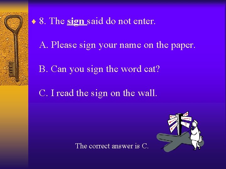 ¨ 8. The sign said do not enter. A. Please sign your name on