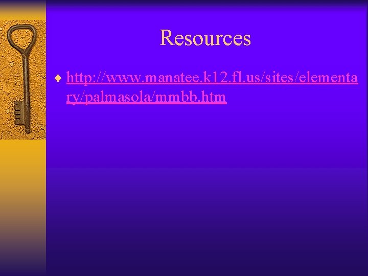 Resources ¨ http: //www. manatee. k 12. fl. us/sites/elementa ry/palmasola/mmbb. htm 
