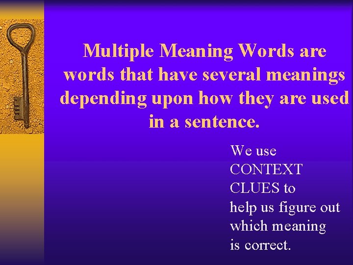 Multiple Meaning Words are words that have several meanings depending upon how they are