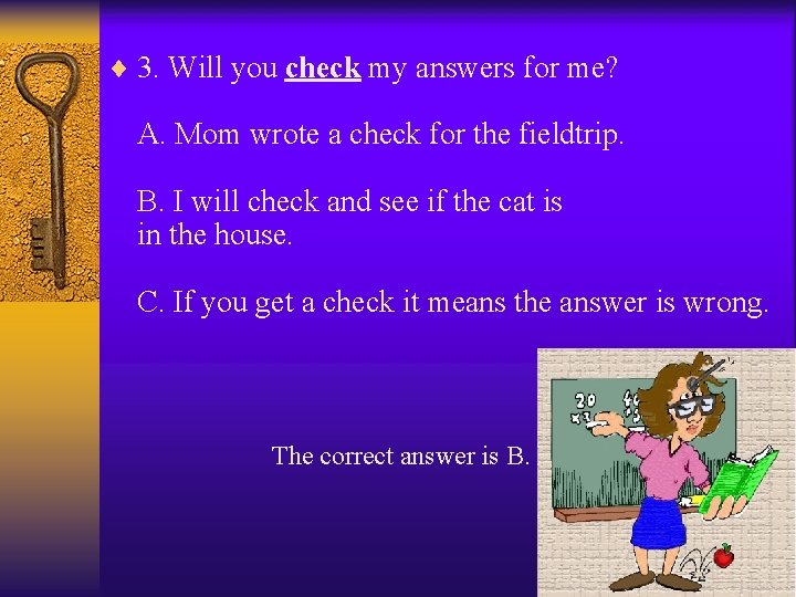 ¨ 3. Will you check my answers for me? A. Mom wrote a check