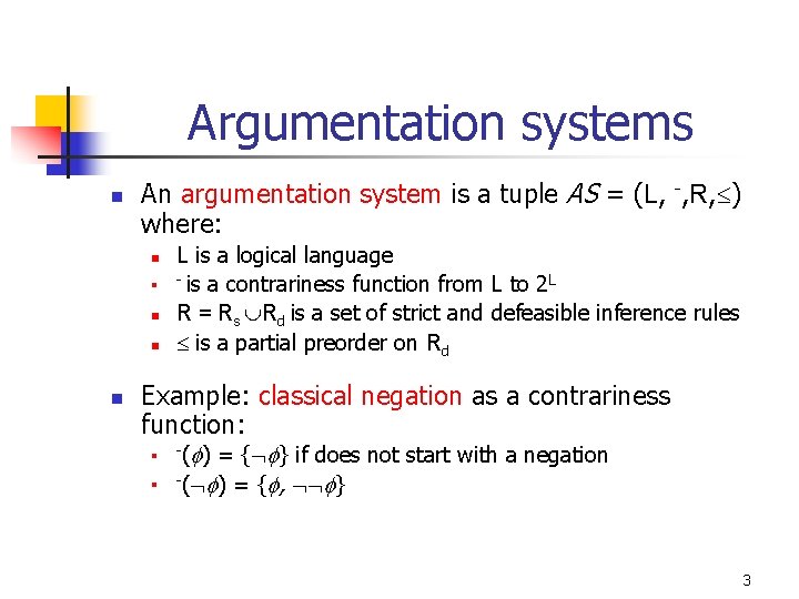 Argumentation systems n An argumentation system is a tuple AS = (L, -, R, Argumentation systems n An argumentation system is a tuple AS = (L, -, R,