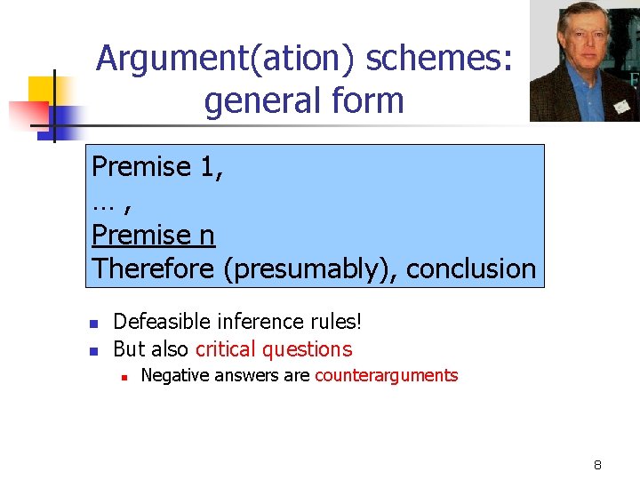 Argument(ation) schemes: general form Premise 1, …, Premise n Therefore (presumably), conclusion n n Argument(ation) schemes: general form Premise 1, …, Premise n Therefore (presumably), conclusion n n