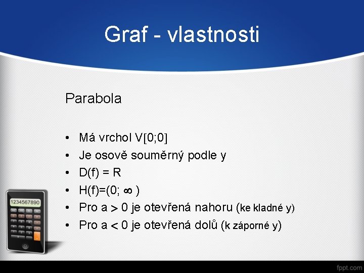 Graf - vlastnosti Parabola • • • Má vrchol V 0; 0 Je osově