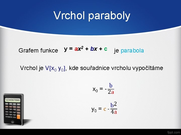 Vrchol paraboly 2 Grafem funkce y = ax + bx + c je parabola