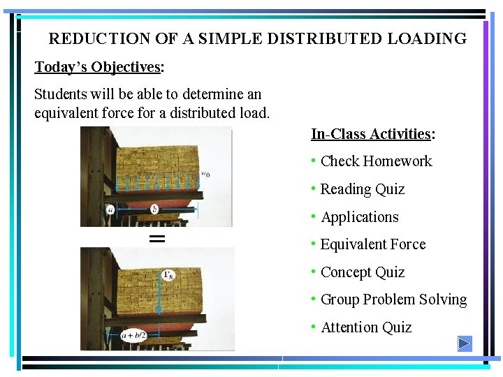 REDUCTION OF A SIMPLE DISTRIBUTED LOADING Today’s Objectives: Students will be able to determine