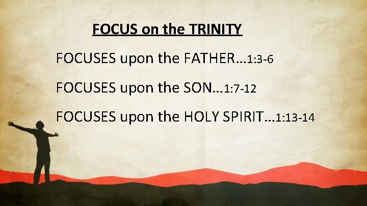 FOCUS on the TRINITY FOCUSES upon the FATHER… 1: 3 -6 FOCUSES upon the