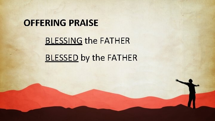 OFFERING PRAISE BLESSING the FATHER BLESSED by the FATHER 