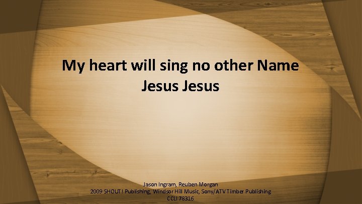 My heart will sing no other Name Jesus Jason Ingram, Reuben Morgan 2009 SHOUT!