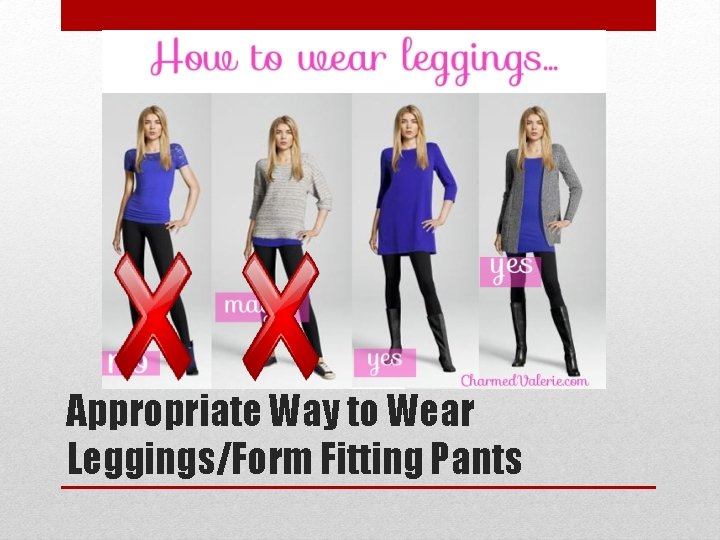 Appropriate Way to Wear Leggings/Form Fitting Pants 