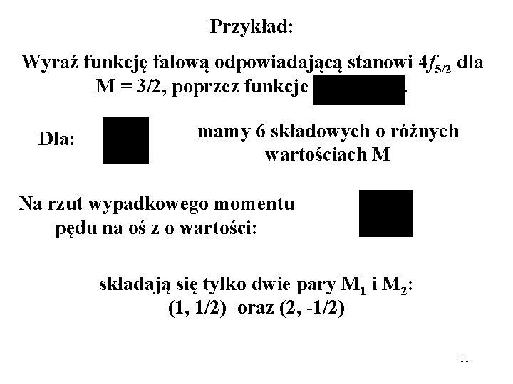 Przykład: Wyraź funkcję falową odpowiadającą stanowi 4 f 5/2 dla M = 3/2, poprzez