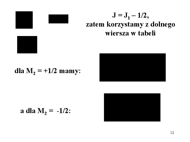 J = J 1 – 1/2, zatem korzystamy z dolnego wiersza w tabeli dla