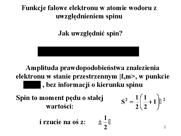 Funkcje falowe elektronu w atomie wodoru z uwzględnieniem spinu Jak uwzględnić spin? Amplituda prawdopodobieństwa