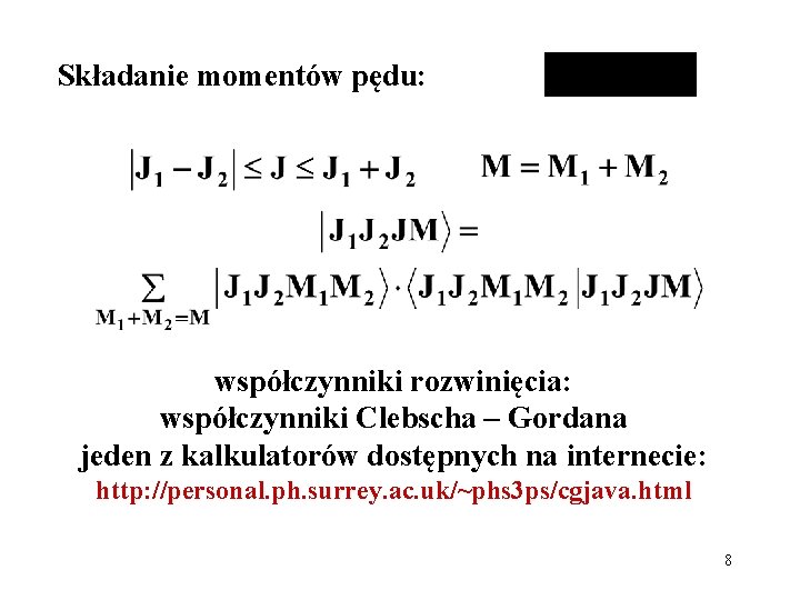 Składanie momentów pędu: współczynniki rozwinięcia: współczynniki Clebscha – Gordana jeden z kalkulatorów dostępnych na