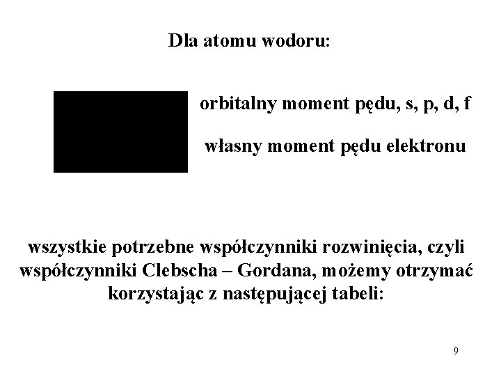 Dla atomu wodoru: orbitalny moment pędu, s, p, d, f własny moment pędu elektronu