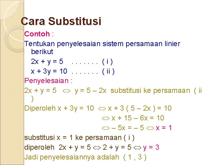 Cara Substitusi Contoh : Tentukan penyelesaian sistem persamaan linier berikut 2 x + y