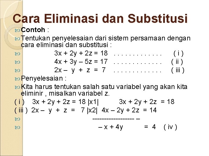 Cara Eliminasi dan Substitusi Contoh : Tentukan penyelesaian dari sistem persamaan dengan cara eliminasi