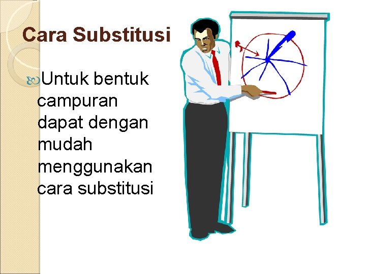 Cara Substitusi Untuk bentuk campuran dapat dengan mudah menggunakan cara substitusi 