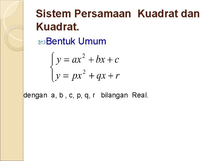 Sistem Persamaan Kuadrat dan Kuadrat. Bentuk Umum dengan a, b , c, p, q,