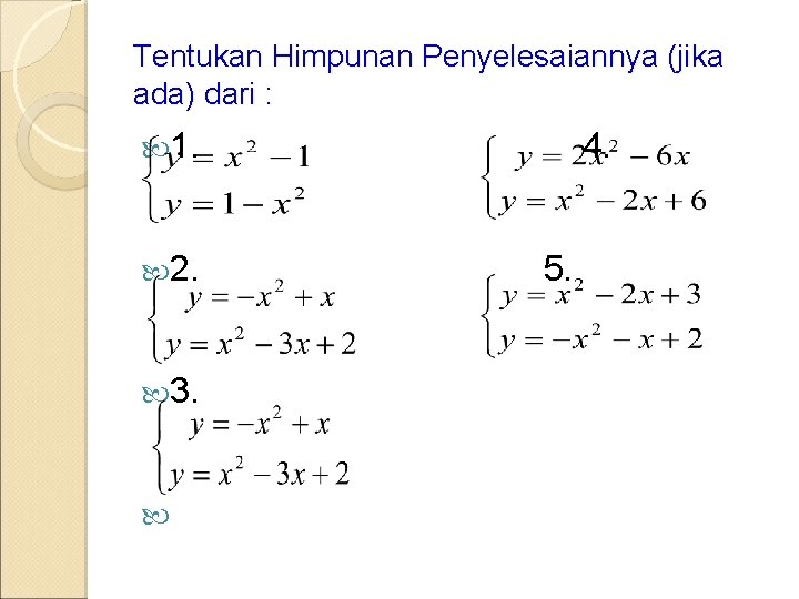 Tentukan Himpunan Penyelesaiannya (jika ada) dari : 1. 2. 3. 4. 5. 