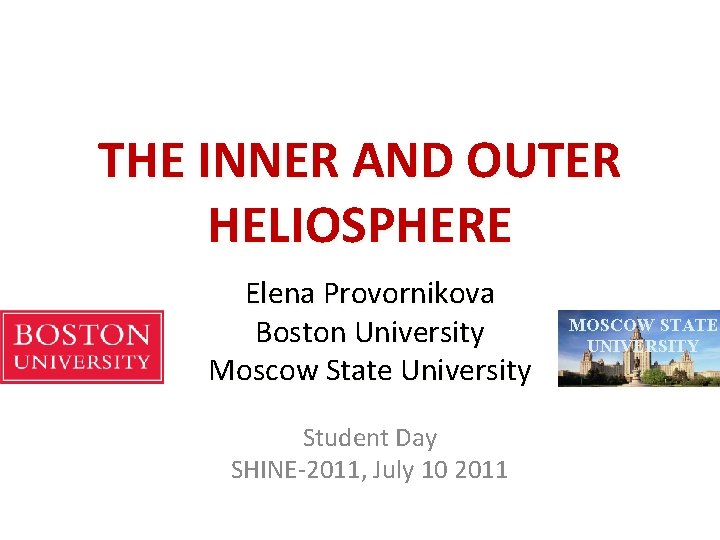 THE INNER AND OUTER HELIOSPHERE Elena Provornikova Boston University Moscow State University Student Day