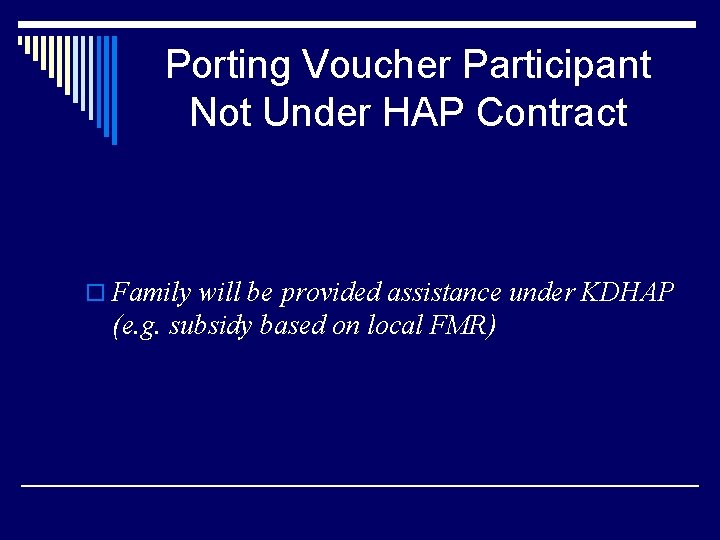 Porting Voucher Participant Not Under HAP Contract o Family will be provided assistance under