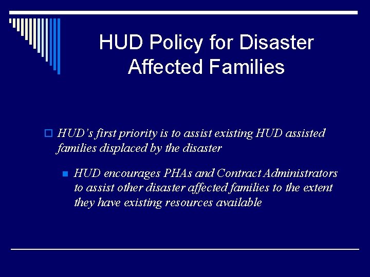 HUD Policy for Disaster Affected Families o HUD’s first priority is to assist existing