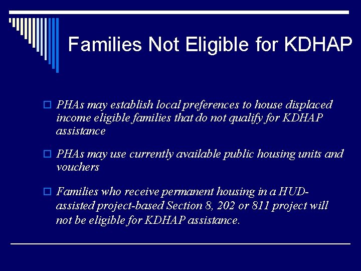Families Not Eligible for KDHAP o PHAs may establish local preferences to house displaced