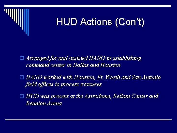 HUD Actions (Con’t) o Arranged for and assisted HANO in establishing command center in