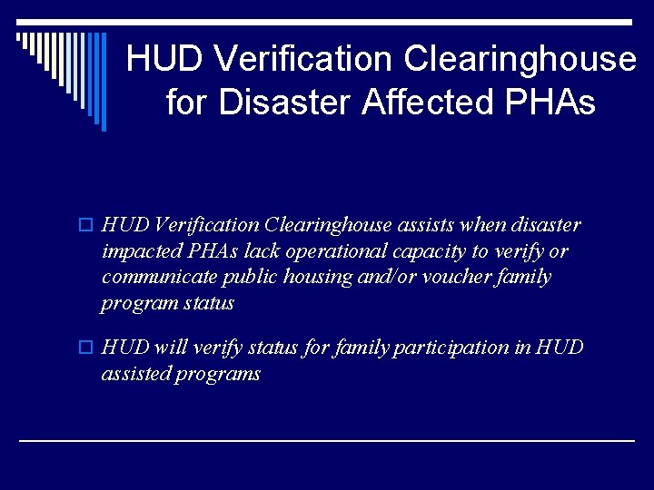 HUD Verification Clearinghouse for Disaster Affected PHAs o HUD Verification Clearinghouse assists when disaster