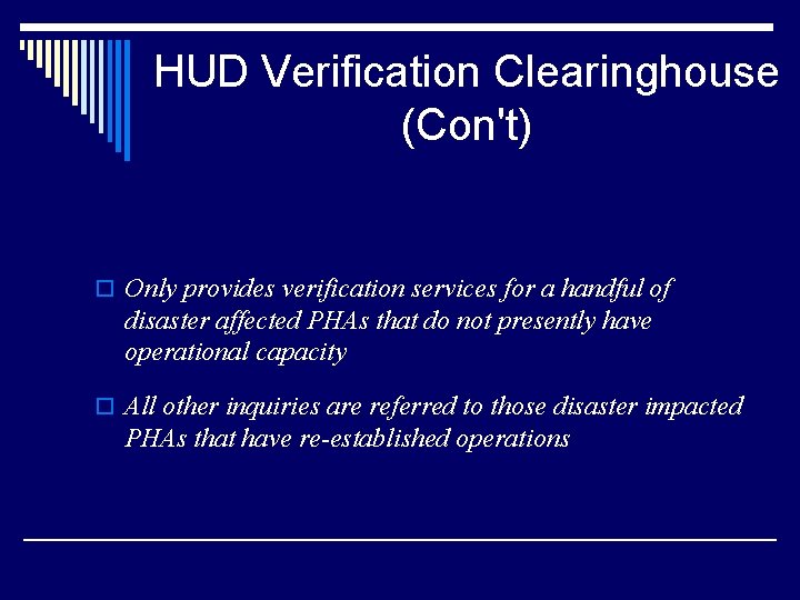 HUD Verification Clearinghouse (Con't) o Only provides verification services for a handful of disaster