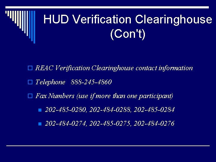 HUD Verification Clearinghouse (Con't) o REAC Verification Clearinghouse contact information o Telephone 888 -245