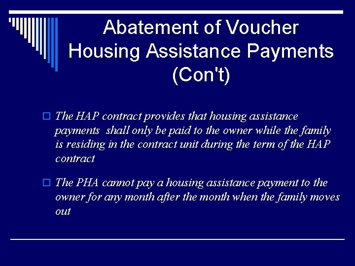 Abatement of Voucher Housing Assistance Payments (Con't) o The HAP contract provides that housing