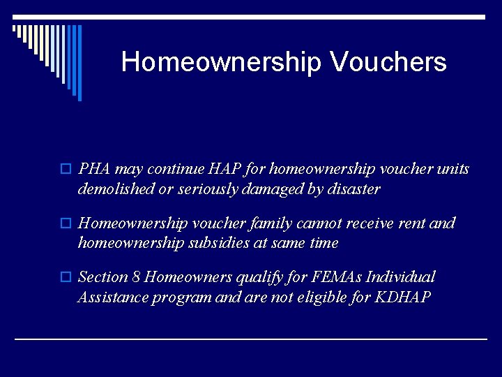 Homeownership Vouchers o PHA may continue HAP for homeownership voucher units demolished or seriously