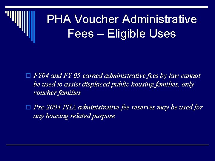 PHA Voucher Administrative Fees – Eligible Uses o FY 04 and FY 05 earned
