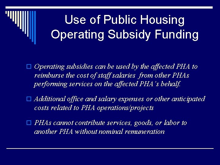 Use of Public Housing Operating Subsidy Funding o Operating subsidies can be used by