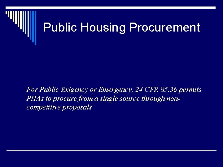 Public Housing Procurement For Public Exigency or Emergency, 24 CFR 85. 36 permits PHAs