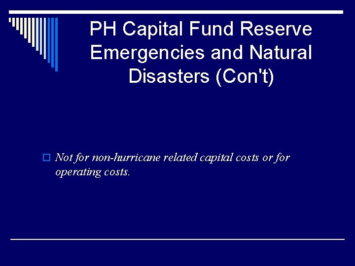 PH Capital Fund Reserve Emergencies and Natural Disasters (Con't) o Not for non-hurricane related