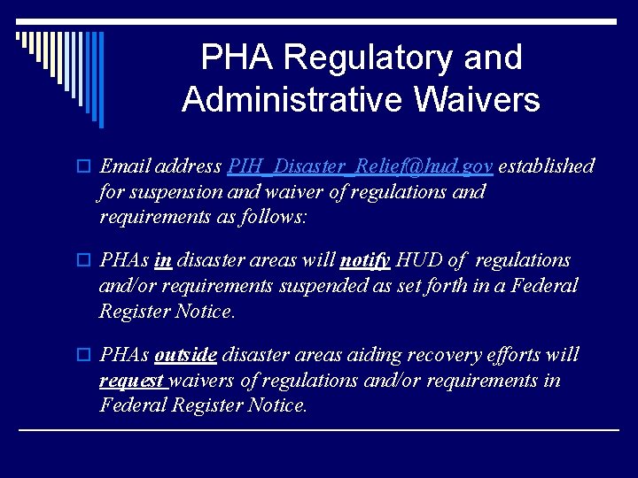 PHA Regulatory and Administrative Waivers o Email address PIH_Disaster_Relief@hud. gov established for suspension and