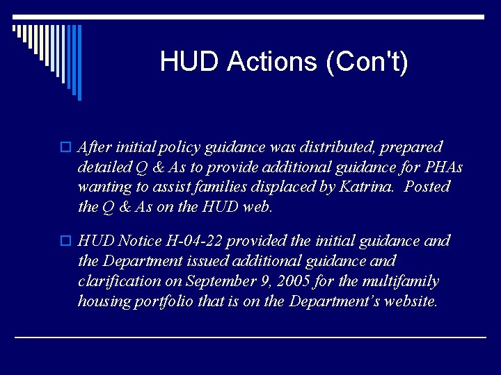 HUD Actions (Con't) o After initial policy guidance was distributed, prepared detailed Q &