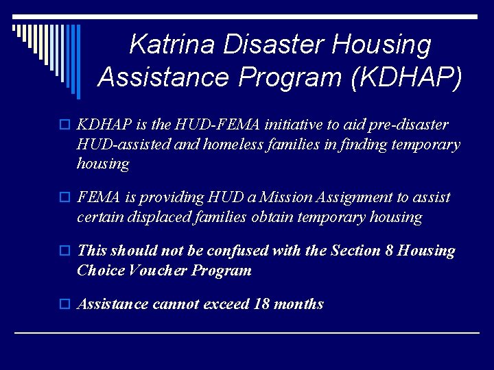 Katrina Disaster Housing Assistance Program (KDHAP) o KDHAP is the HUD-FEMA initiative to aid