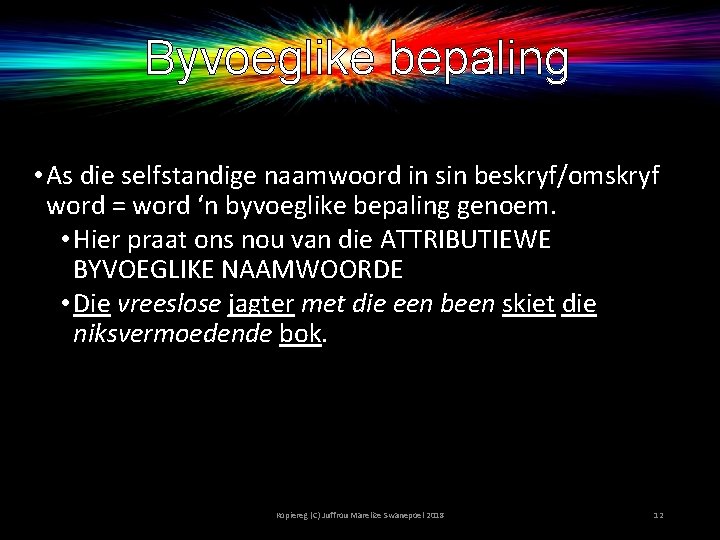 Byvoeglike bepaling • As die selfstandige naamwoord in sin beskryf/omskryf word = word ‘n