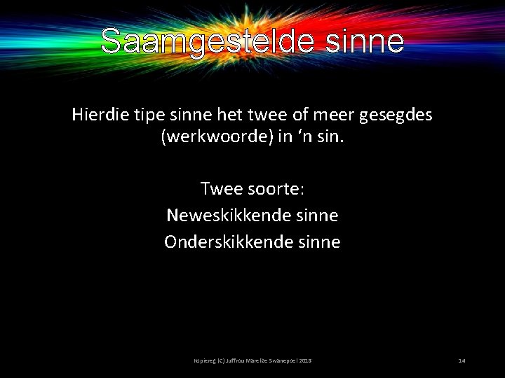 Saamgestelde sinne Hierdie tipe sinne het twee of meer gesegdes (werkwoorde) in ‘n sin.